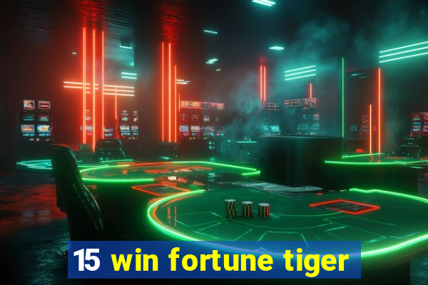 15 win fortune tiger